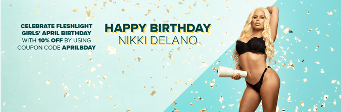 April Fleshlight Girl Birthday - 10% Off Nikki Delano! - Fleshlight